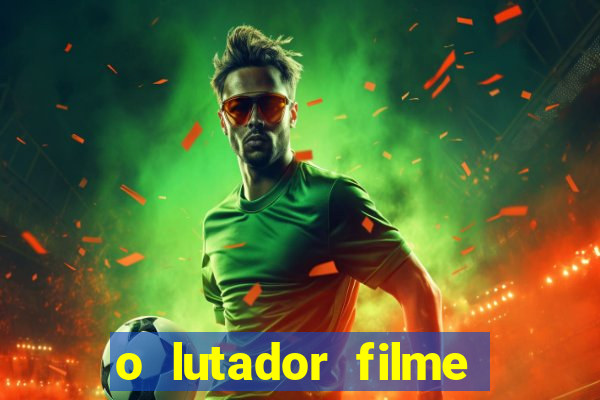 o lutador filme completo dublado mega filmes